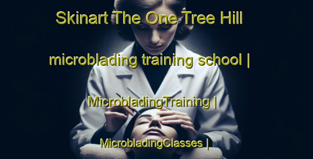 Skinart The One Tree Hill microblading training school | MicrobladingTraining | MicrobladingClasses | SkinartTraining-New Zealand